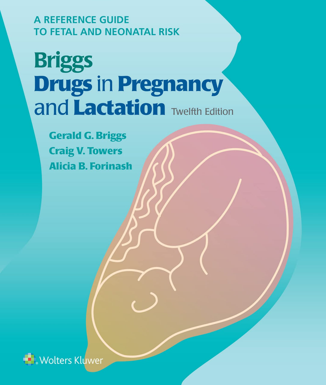 Briggs Drugs in Pregnancy and Lactation 12th Edition 2021